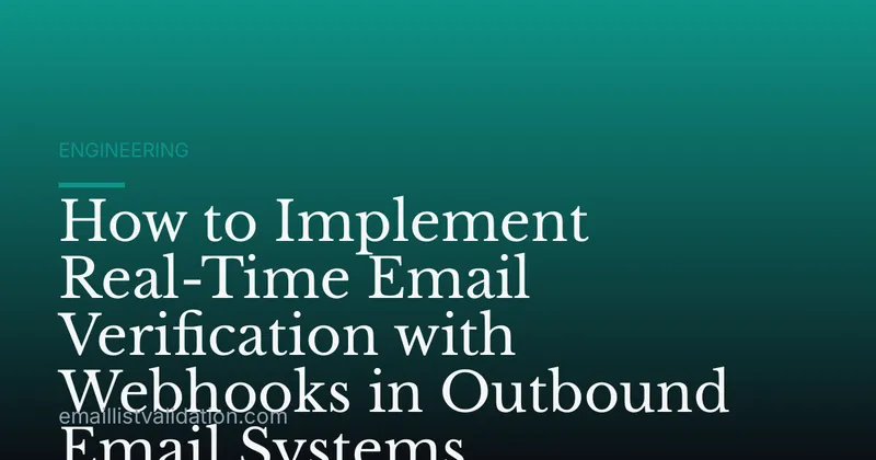 How to Implement Real-Time Email Verification with Webhooks in Outbound Email Systems
