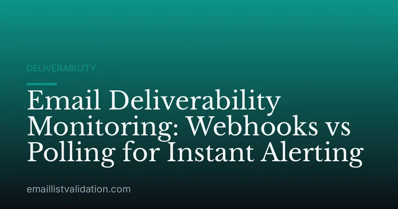 Email Deliverability Monitoring: Webhooks vs Polling for Instant Alerting