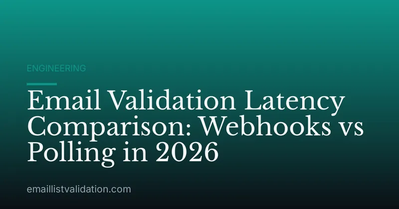 Email Validation Latency Comparison: Webhooks vs Polling in 2026