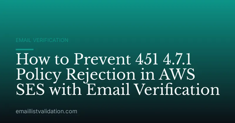 How to Prevent 451 4.7.1 Policy Rejection in AWS SES with Email Verification