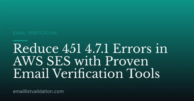 Reduce 451 4.7.1 Errors in AWS SES with Proven Email Verification Tools