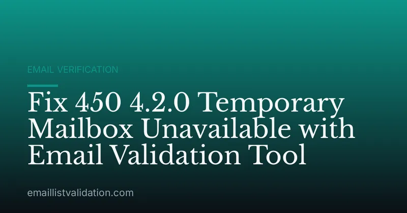 Fix 450 4.2.0 Temporary Mailbox Unavailable with Email Validation Tool