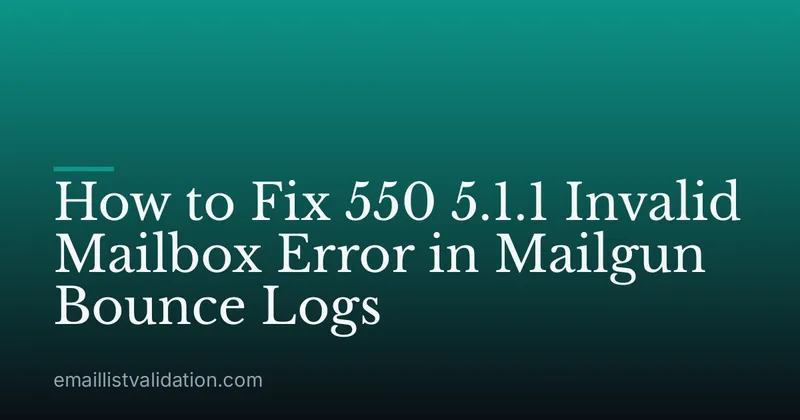 How to Fix 550 5.1.1 Invalid Mailbox Error in Mailgun Bounce Logs