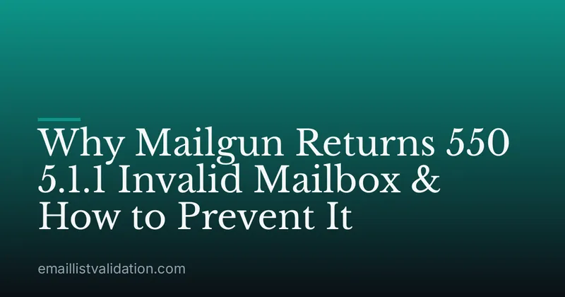 Why Mailgun Returns 550 5.1.1 Invalid Mailbox & How to Prevent It
