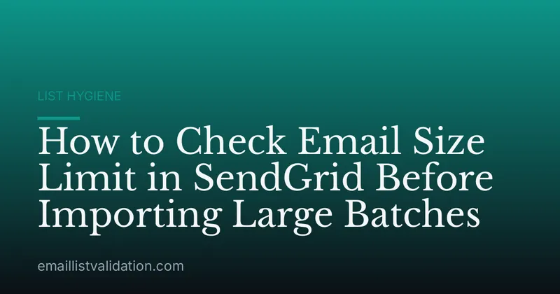 How to Check Email Size Limit in SendGrid Before Importing Large Batches