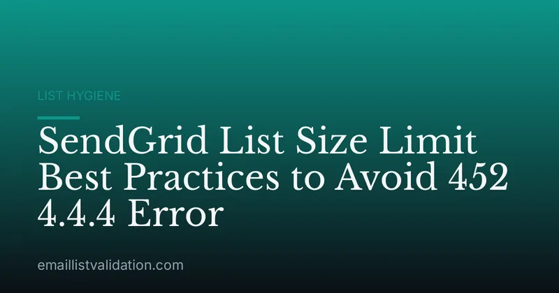 SendGrid List Size Limit Best Practices to Avoid 452 4.4.4 Error