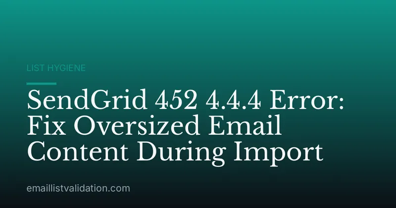 SendGrid 452 4.4.4 Error: Fix Oversized Email Content During Import
