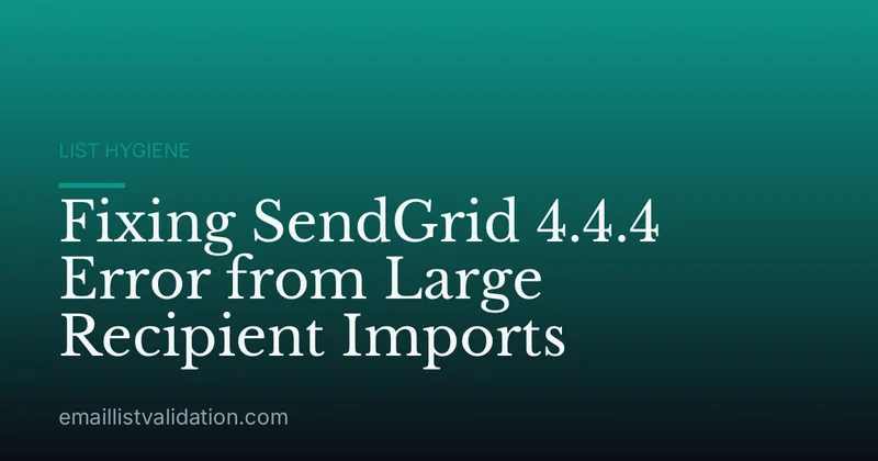 Fixing SendGrid 4.4.4 Error from Large Recipient Imports