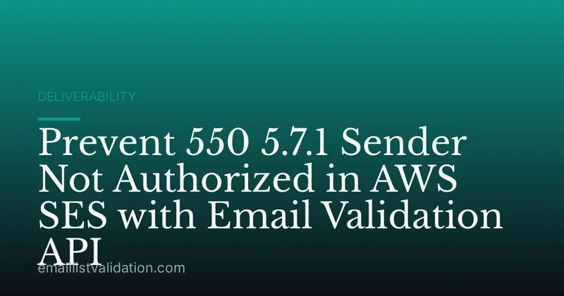 Prevent 550 5.7.1 Sender Not Authorized in AWS SES with Email Validation API