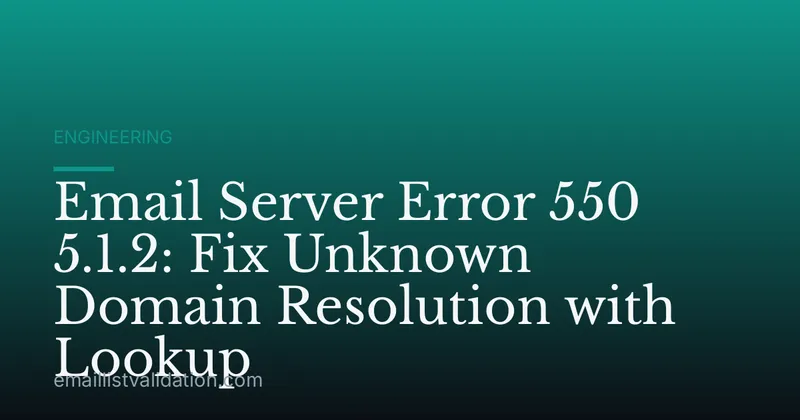 Email Server Error 550 5.1.2: Fix Unknown Domain Resolution with Lookup