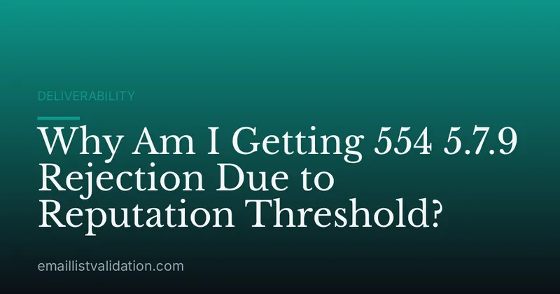 Why Am I Getting 554 5.7.9 Rejection Due to Reputation Threshold?