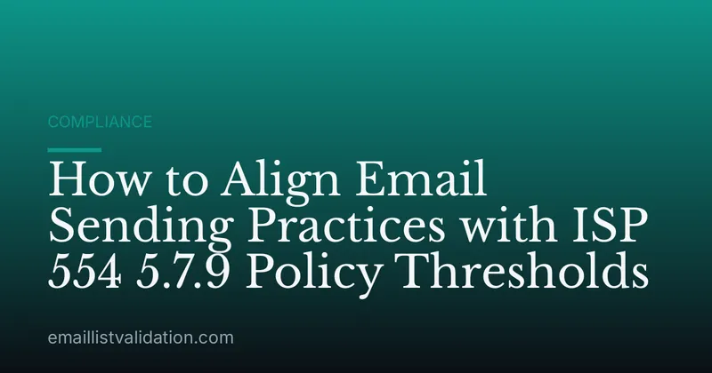How to Align Email Sending Practices with ISP 554 5.7.9 Policy Thresholds