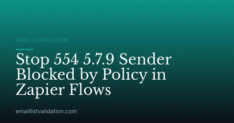 Stop 554 5.7.9 Sender Blocked by Policy in Zapier Flows