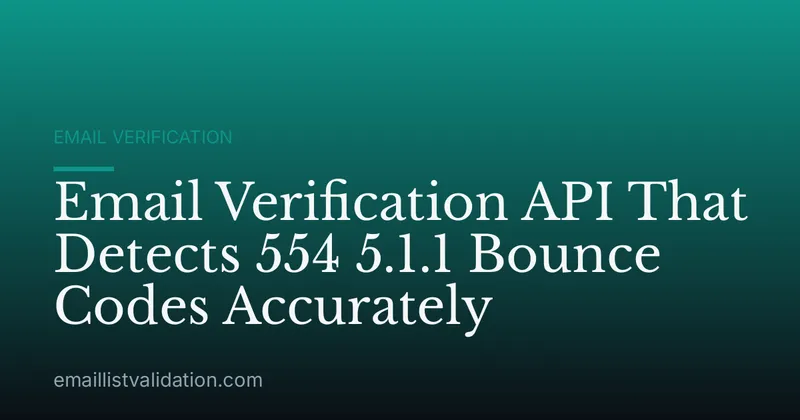 Email Verification API That Detects 554 5.1.1 Bounce Codes Accurately