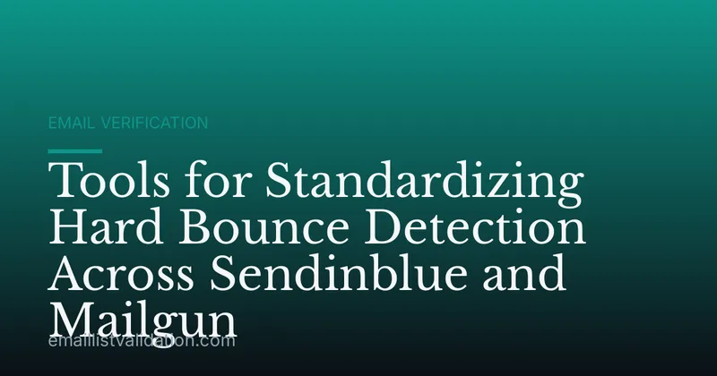 Tools for Standardizing Hard Bounce Detection Across Sendinblue and Mailgun