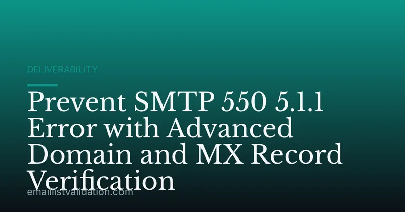 Prevent SMTP 550 5.1.1 Error with Advanced Domain and MX Record Verification