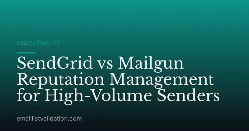 SendGrid vs Mailgun Reputation Management for High-Volume Senders