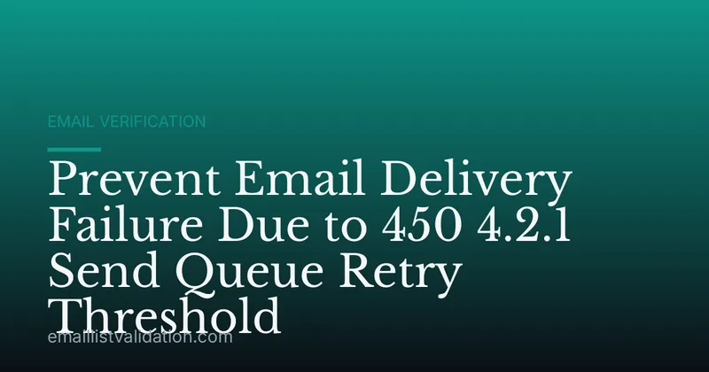 Prevent Email Delivery Failure Due to 450 4.2.1 Send Queue Retry Threshold