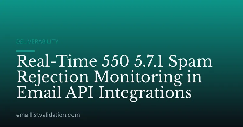 Real-Time 550 5.7.1 Spam Rejection Monitoring in Email API Integrations
