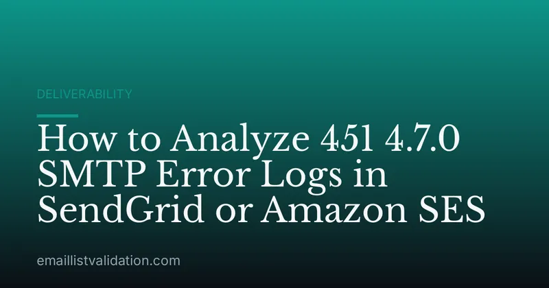 How to Analyze 451 4.7.0 SMTP Error Logs in SendGrid or Amazon SES