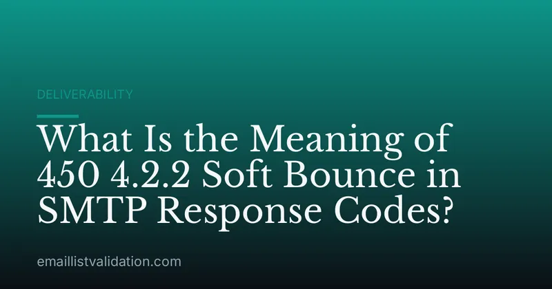 What Is the Meaning of 450 4.2.2 Soft Bounce in SMTP Response Codes?