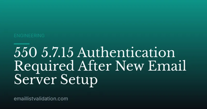 550 5.7.15 Authentication Required After New Email Server Setup