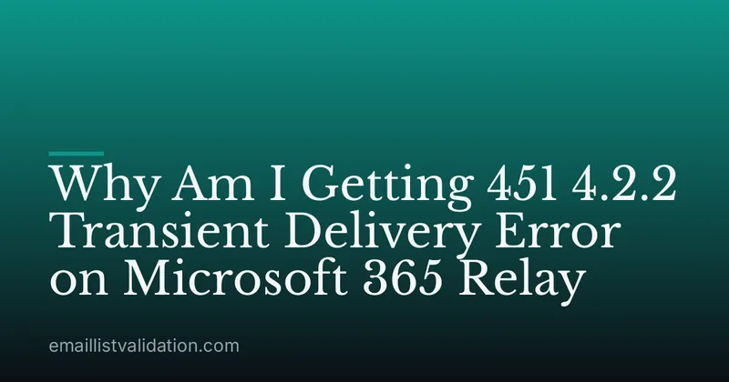 Why Am I Getting 451 4.2.2 Transient Delivery Error on Microsoft 365 Relay