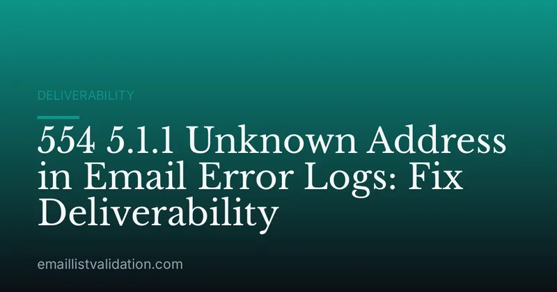 554 5.1.1 Unknown Address in Email Error Logs: Fix Deliverability
