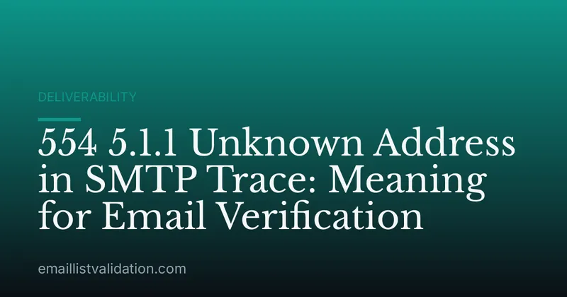 554 5.1.1 Unknown Address in SMTP Trace: Meaning for Email Verification