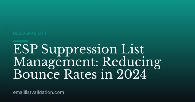 ESP Suppression List Management: Reducing Bounce Rates in 2024