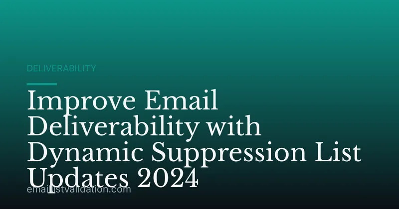Improve Email Deliverability with Dynamic Suppression List Updates 2024