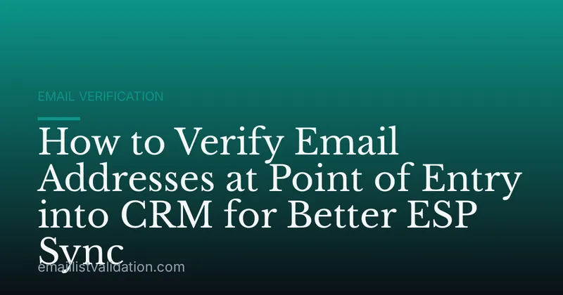 How to Verify Email Addresses at Point of Entry into CRM for Better ESP Sync