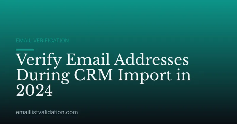 Verify Email Addresses During CRM Import in 2024