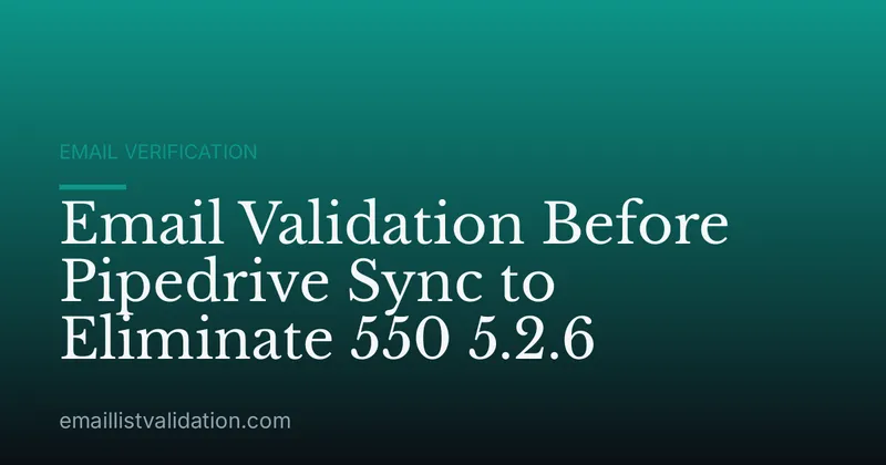 Email Validation Before Pipedrive Sync to Eliminate 550 5.2.6