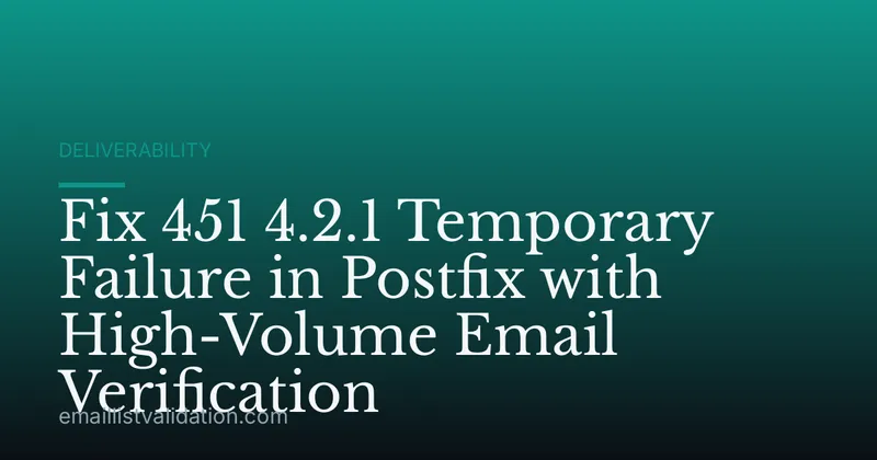 Fix 451 4.2.1 Temporary Failure in Postfix with High-Volume Email Verification