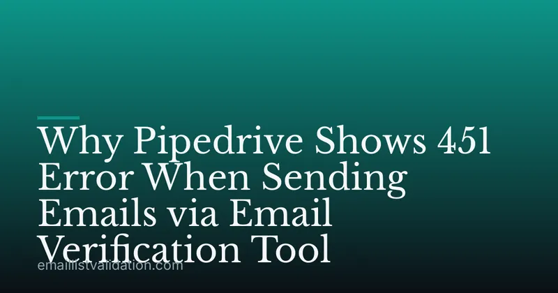 Why Pipedrive Shows 451 Error When Sending Emails via Email Verification Tool