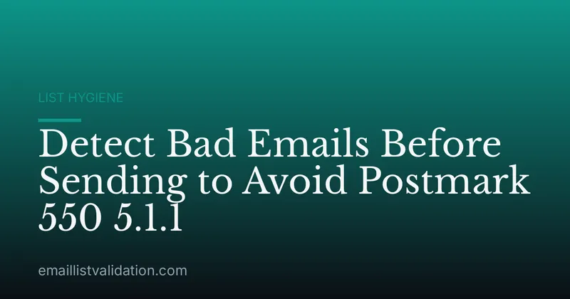 Detect Bad Emails Before Sending to Avoid Postmark 550 5.1.1