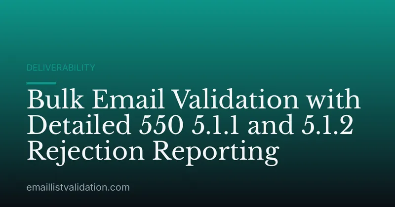 Bulk Email Validation with Detailed 550 5.1.1 and 5.1.2 Rejection Reporting