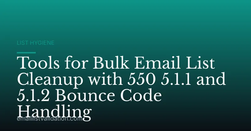Tools for Bulk Email List Cleanup with 550 5.1.1 and 5.1.2 Bounce Code Handling