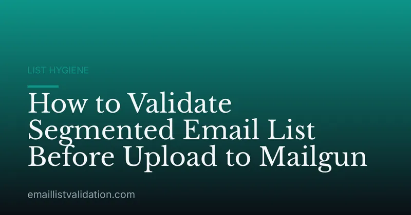 How to Validate Segmented Email List Before Upload to Mailgun