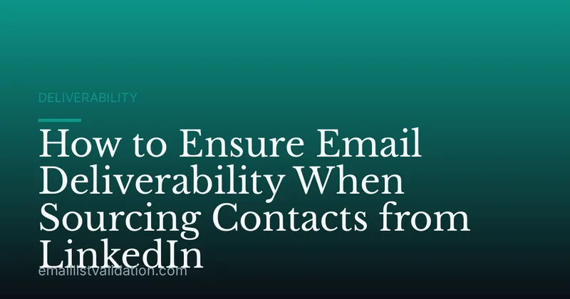 How to Ensure Email Deliverability When Sourcing Contacts from LinkedIn