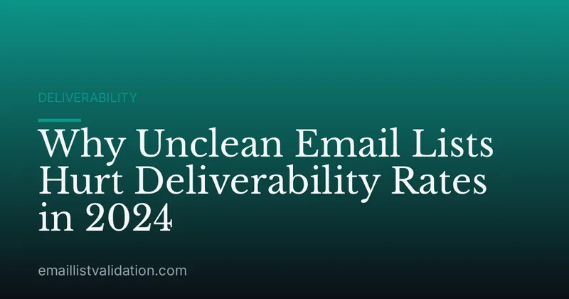 Why Unclean Email Lists Hurt Deliverability Rates in 2024