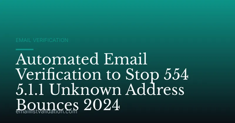 Automated Email Verification to Stop 554 5.1.1 Unknown Address Bounces 2024