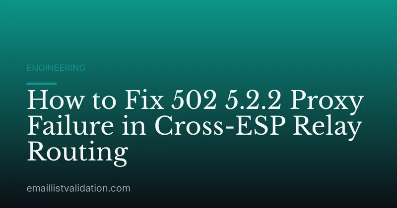 How to Fix 502 5.2.2 Proxy Failure in Cross-ESP Relay Routing