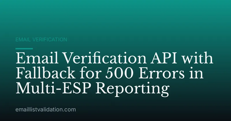 Email Verification API with Fallback for 500 Errors in Multi-ESP Reporting