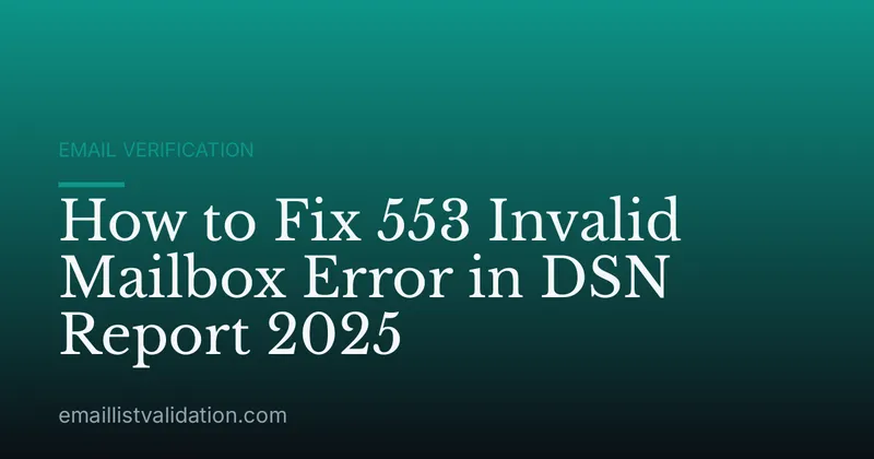 How to Fix 553 Invalid Mailbox Error in DSN Report 2025