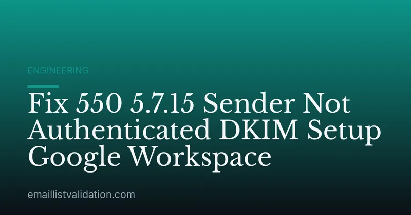 Fix 550 5.7.15 Sender Not Authenticated DKIM Setup Google Workspace