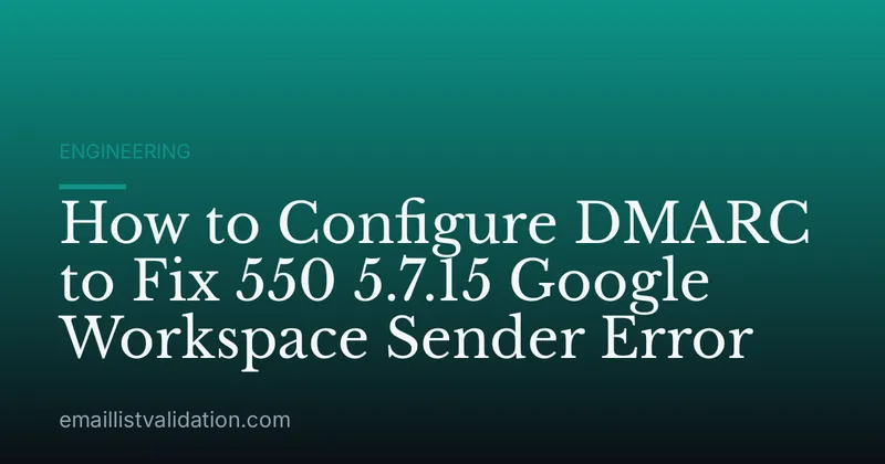 How to Configure DMARC to Fix 550 5.7.15 Google Workspace Sender Error