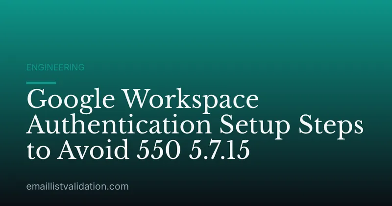 Google Workspace Authentication Setup Steps to Avoid 550 5.7.15