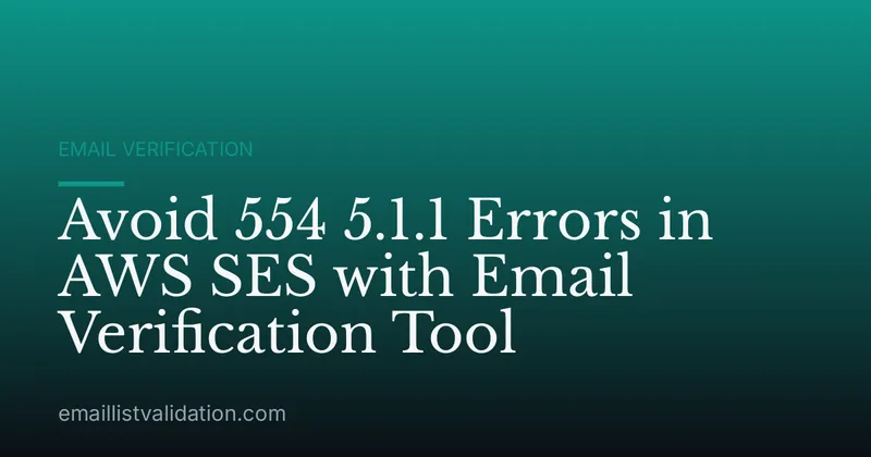 Avoid 554 5.1.1 Errors in AWS SES with Email Verification Tool